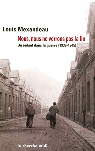 Stock image for Nous, nous ne verrons pas la fin : Un enfant dans la guerre, 1939-1945 for sale by medimops