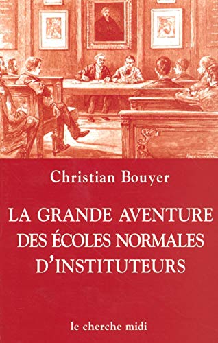 Beispielbild fr La Grande Aventure Des coles Normales D'instituteurs zum Verkauf von RECYCLIVRE