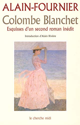 Colombe Blanchet - esquisses d'un second roman inÃ©dit (9782749101279) by Alain-Fournier