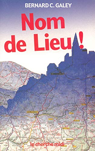 9782749101927: Nom de Lieu !: Origines surprenantes des noms de villages, des noms des rues de Paris et de villes de province (Documents)