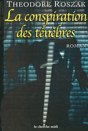 La conspiration des tÃ©nÃ¨bres (9782749102054) by Roszak, Theodore