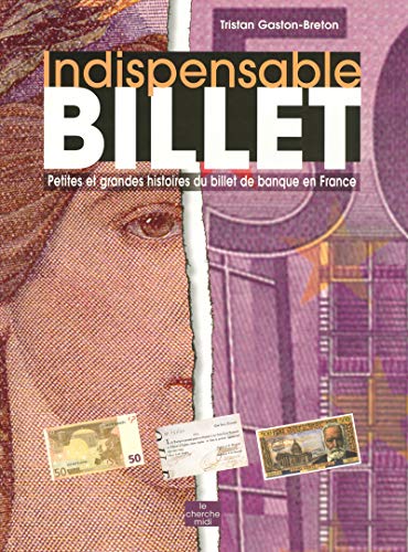 9782749104447: Indispensable billet: Petites et grandes histoires du billet de banque en France