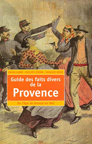 Beispielbild fr Guide Des Faits Divers De La Provence : De L'ge De Bronze Au Net zum Verkauf von RECYCLIVRE