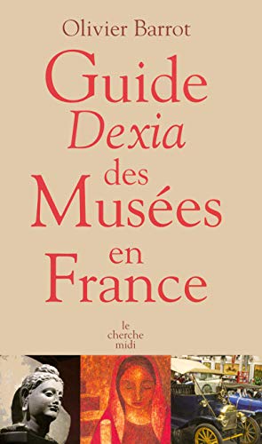 Beispielbild fr Guide Dexia des mus es en France BARROT, Olivier zum Verkauf von LIVREAUTRESORSAS