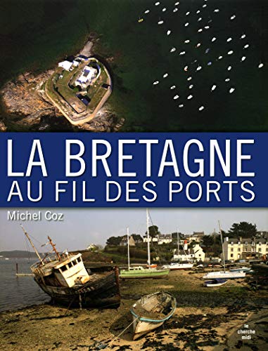 Beispielbild fr La Bretagne au fil des ports zum Verkauf von Librairie La cabane aux bouquins