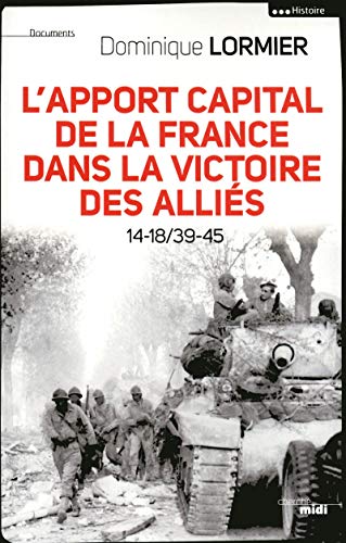 Beispielbild fr L'apport capital de la France dans la victoire des allis zum Verkauf von Frederic Delbos