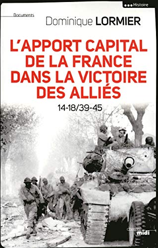 9782749113630: L'apport capital de la France dans la victoire des allis: 14-18/40-45