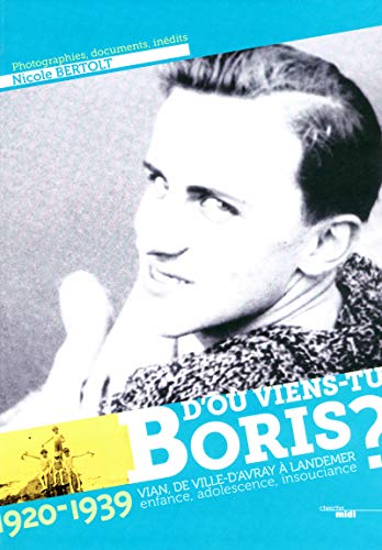 9782749126241: D'o viens-tu, Boris ?: 1920-1939, Vian, de Ville-d'Avray  Landemer ; Enfance, adolescence, insouciance
