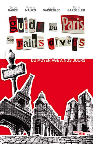 Beispielbild fr Guide du Paris des faits divers (nouvelle dition): Du Moyen ge  nos jours Garde, Serge; Mauro, Valrie; Gardebled, Lucas et Gardebled, Rmi zum Verkauf von BIBLIO-NET