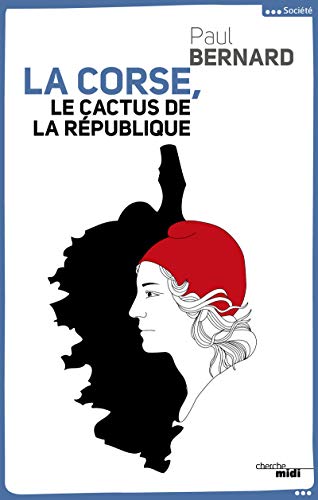 Beispielbild fr La Corse, le cactus de la Rpublique zum Verkauf von medimops