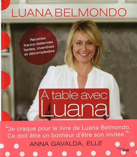 Stock image for A table avec Luana : Recettes franco-italiennes faciles, inventives et dcomplexes for sale by medimops