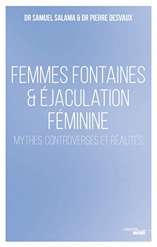 Femmes fontaines & éjaculation féminine - SALAMA, Dr Samuel