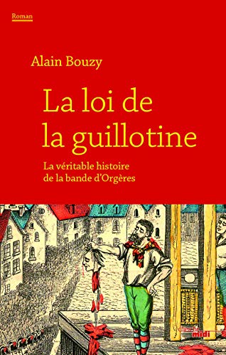 9782749140773: La loi de la guillotine: La vritable histoire de la bande d'Orgres
