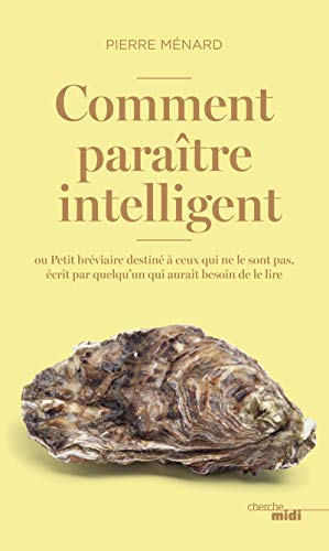 9782749142555: Comment paratre intelligent ?: Ou Petit brviaire destin  ceux qui ne le sont pas, crit par quelqu'un qui aurait besoin de le lire