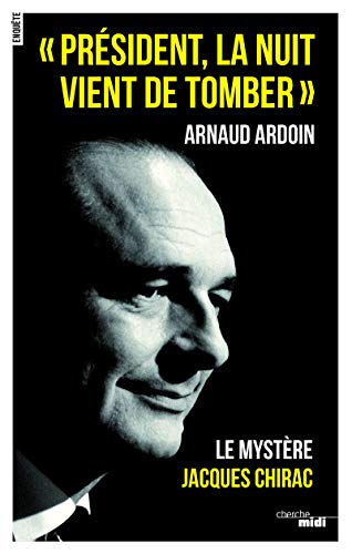 Beispielbild fr Pr�sident, la nuit vient de tomber - Le myst�re Jacques Chirac zum Verkauf von Wonder Book