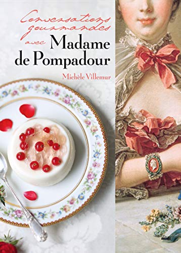 Beispielbild fr Conversations gourmandes avec Madame de Pompadour zum Verkauf von LeLivreVert