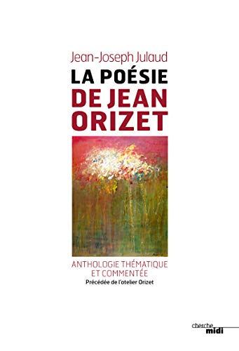 Beispielbild fr La posie de Jean Orizet : Anthologie thmatique et commente, prcde de l'Atelier d'Orizet zum Verkauf von medimops