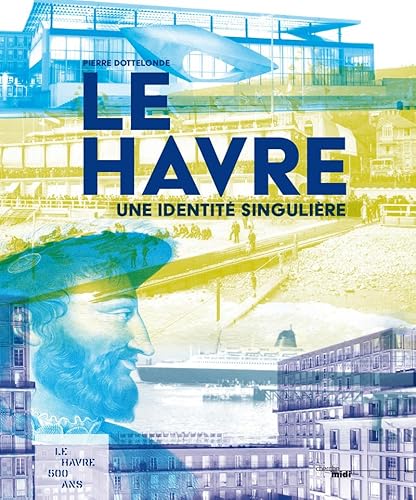 Stock image for Le Havre, Une Identit Singulire for sale by RECYCLIVRE