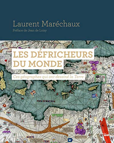 Beispielbild fr LES DEFRICHEURS DU MONDE - CES GEOGRAPHES QUI ONTDESSINE LA TERRE zum Verkauf von Librairie La Canopee. Inc.