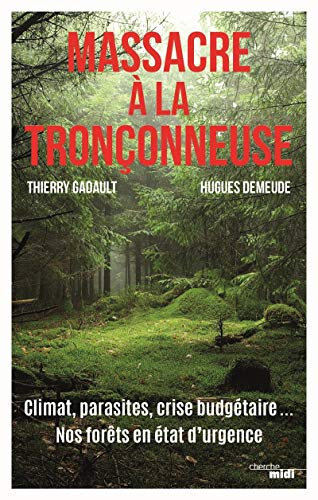 Beispielbild fr Massacre  la trononneuse - Climat, parasites, crise budgtaire. Nos forts en tat d'urgence zum Verkauf von medimops