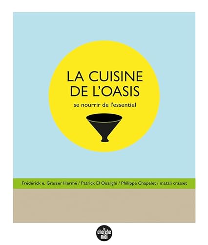 Beispielbild fr La Cuisine de l'oasis - Se nourrir de l'essentiel zum Verkauf von Gallix