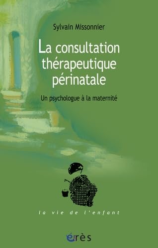Beispielbild fr La consultation thrapeutique prinatale: Un psychologue  la maternit zum Verkauf von Ammareal