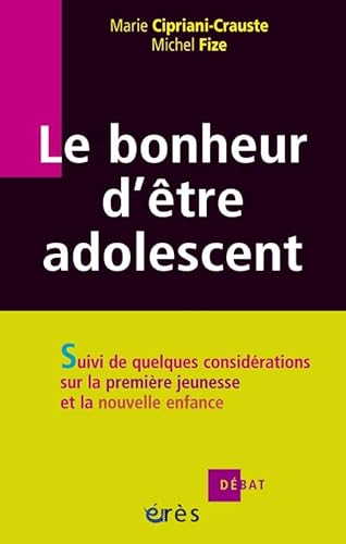 Beispielbild fr Le bonheur d'tre adolescent : Suivi de quelques considrations sur la premire jeunesse et la nouvelle enfance zum Verkauf von Ammareal