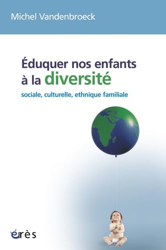 Stock image for EDUQUER NOS ENFANTS A LA DIVERSITE: SOCIALE, CULTURELLE, ETHNIQUE, FAMILIALE Vandenbroeck, Michel for sale by e-Libraire