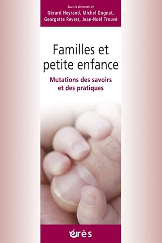 Imagen de archivo de Familles et petite enfance : Mutations des savoirs et des pratiques a la venta por Ammareal