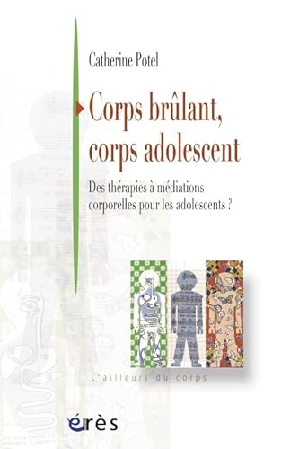 Beispielbild fr Corps brlant, corps adolescent : Des thrapies  mdiations corporelles pour les adolescents zum Verkauf von medimops