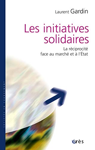 Beispielbild fr Les initiatives solidaires : La rciprocit face au march et  l'Etat zum Verkauf von Ammareal