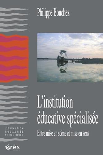 9782749207056: L'institution ducative spcialise: Entre mise en scne et mise en sens