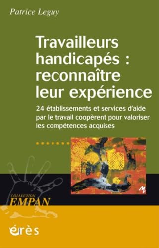 9782749207605: Travailleurs handicaps : reconnatre leur exprience: Vingt-quatre tablissements et services d'aide par le travail cooprent pour valoriser les comptences acquises