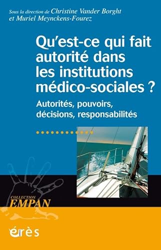 Beispielbild fr Qu'est-ce Qui Fait Autorit Dans Les Institutions Mdico-sociales ? : Autorits, Pouvoirs, Dcisions zum Verkauf von RECYCLIVRE
