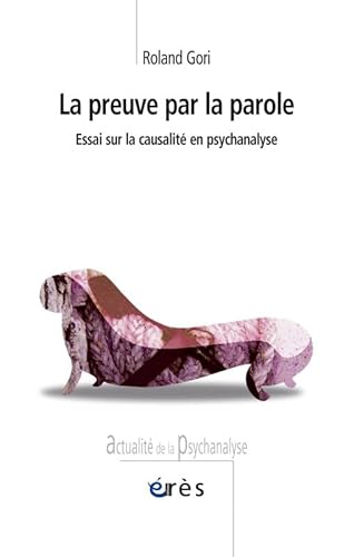 9782749208459: La preuve par la parole: Essai sur la causalit en psychanalyse