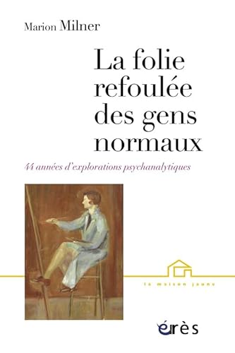Beispielbild fr La Folie Refoule Des Gens Normaux : Quarante-quatre Annes D'explorations Psychanalytiques zum Verkauf von RECYCLIVRE
