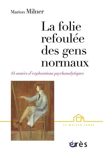 Imagen de archivo de La Folie Refoule Des Gens Normaux : Quarante-quatre Annes D'explorations Psychanalytiques a la venta por RECYCLIVRE