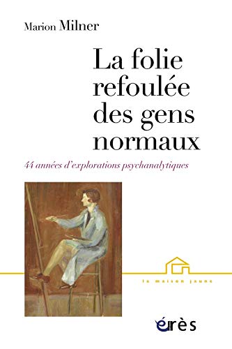 Stock image for La Folie Refoule Des Gens Normaux : Quarante-quatre Annes D'explorations Psychanalytiques for sale by RECYCLIVRE