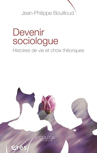 Devenir sociologue - Histoires de vie et choix thÃ©orique (9782749210209) by Bouilloud, Jean-Philippe