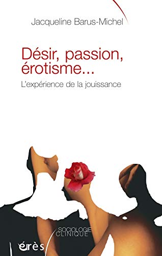 Stock image for Dsir, passion, rotisme l'exprience de la jouissance for sale by Gallix