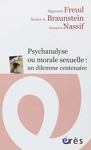 La morale sexuelle et la psychanalyse: Une nouveautÃ© centenaire (9782749211251) by Freud, Sigmund; Nassif, Jacques; Braunstein, NÃ©stor Alberto