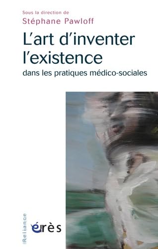 9782749211763: L'art d'inventer l'existence dans les pratiques mdico-sociales