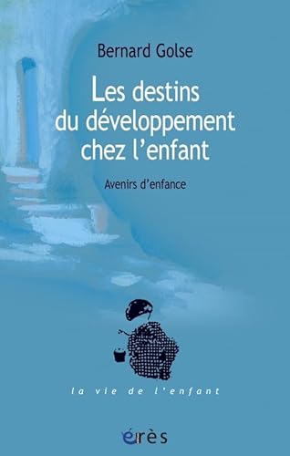Beispielbild fr Les destins du dveloppement chez l'enfant: Avenirs d'enfance zum Verkauf von Ammareal