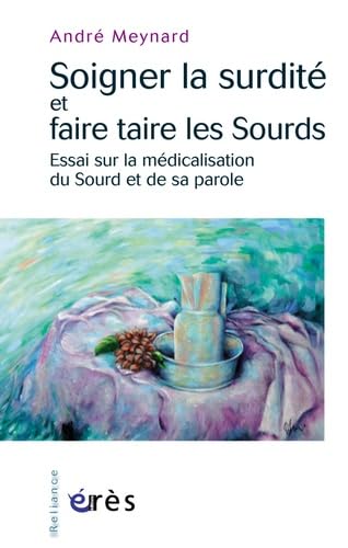 Stock image for Soigner La Surdit Ou Faire Taire Les Sourds : Essai Sur La Mdicalisation Du Sourd Et De Sa Parole for sale by RECYCLIVRE