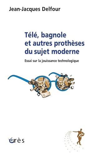 9782749213743: Tl, bagnole et autres prothses du sujet moderne: Essai sur la jouissance technologique