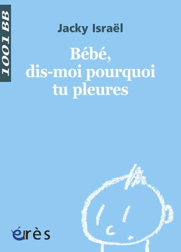 1001 BB 120 - BÃ©bÃ©, dis-moi pourquoi tu pleures ? (9782749214979) by IsraÃ«l, Jacky