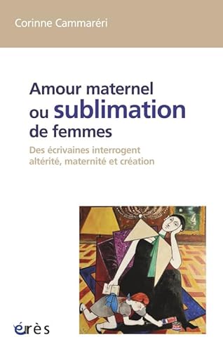 Beispielbild fr Amour Maternel Ou Sublimation Des Femmes : Des crivaines Interrogent Altrit, Maternit, Cration zum Verkauf von RECYCLIVRE