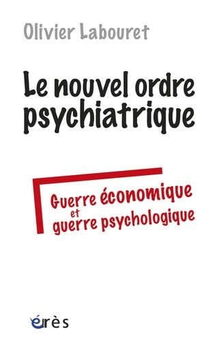 Beispielbild fr Le nouvel ordre psychiatrique : guerre conomique et guerre psychologique zum Verkauf von LeLivreVert