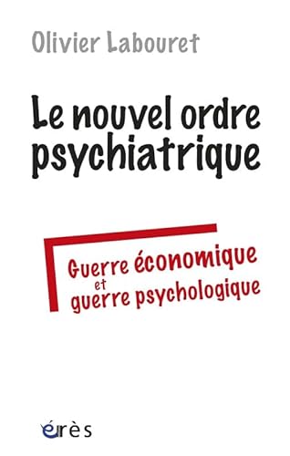 Stock image for Le nouvel ordre psychiatrique : guerre conomique et guerre psychologique for sale by LeLivreVert