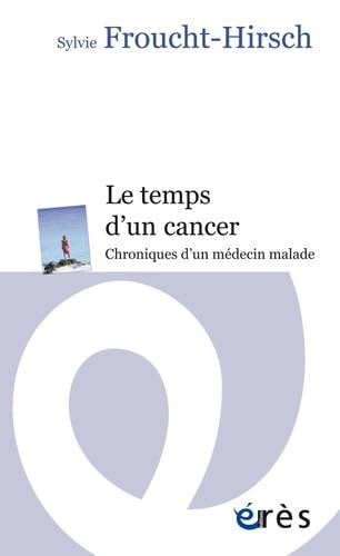 9782749231914: Le temps d'un cancer: Chroniques d'un mdecin malade (Espace thique)